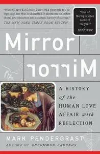 Mirror, Mirror: A History of the Human Love Affair With Reflection