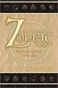 Bil Tierney - All Around the Zodiac: Exploring Astrology's Twelve Signs