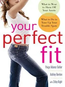 Your Perfect Fit: What to Wear to Show Off Your Assets, What to Do to Tone Up Your Trouble Spots (Repost)