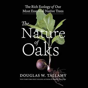 The Nature of Oaks: The Rich Ecology of Our Most Essential Native Trees [Audiobook]