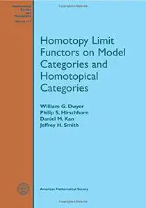 Homotopy Limit Functors on Model Categories and Homotopical Categories (Mathematical Surveys and Monographs)