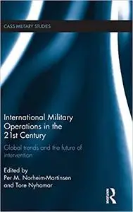 International Military Operations in the 21st Century: Global Trends and the Future of Intervention