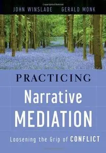 Practicing Narrative Mediation: Loosening the Grip of Conflict (Repost)