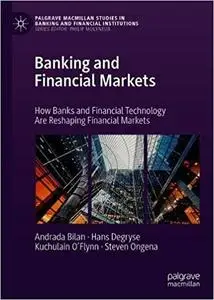 Banking and Financial Markets: How Banks and Financial Technology Are Reshaping Financial Markets