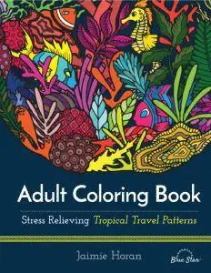 Adult Coloring Book: Stress Relieving Tropical Travel Patterns
