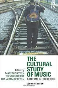 The Cultural Study of Music: A Critical Introduction [Repost]
