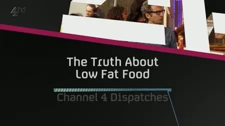 CH4 Dispatches - The Truth about Low Fat Food (2014)