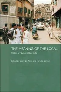 The Meaning of the Local: Politics of Place in Urban India (Repost)
