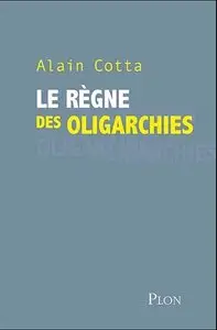 Alain Cotta, "Le règne des oligarchies" (repost)
