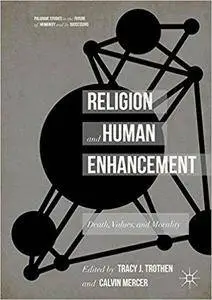 Religion and Human Enhancement: Death, Values, and Morality