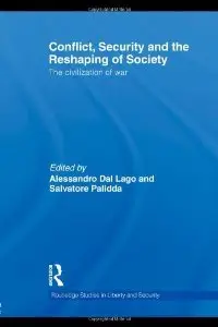 Conflict, Security and the Reshaping of Society: The Civilization of War (Routledge Studies in Liberty and Security)