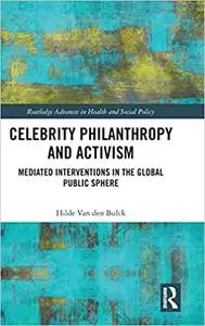 Celebrity Philanthropy and Activism: Mediated Interventions in the Global Public Sphere