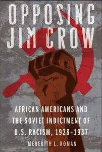 Opposing Jim Crow: African Americans and the Soviet Indictment of U.S. Racism, 1928-1937