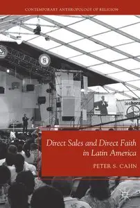 Direct Sales and Direct Faith in Latin America (Contemporary Anthropology of Religion) (repost)
