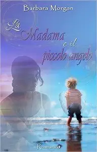 Barbara Morgan - La Madama e il piccolo angelo