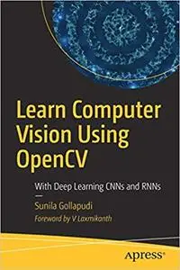 Learn Computer Vision Using OpenCV: With Deep Learning CNNs and RNNs