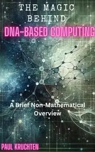 The Magic Behind DNA-Based Computing: A Brief Non-Mathematical Overview