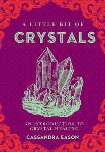 A Little Bit of Crystals: An Introduction to Crystal Healing (Little Bit Series)