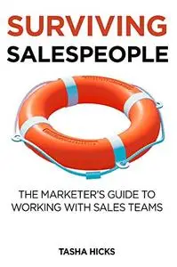 Surviving Salespeople: The Marketer’s Guide to Working with Sales Teams