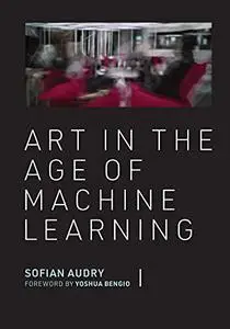 Art in the Age of Machine Learning (The MIT Press)