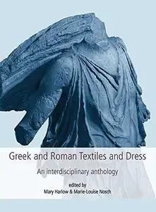 Greek and Roman Textiles and Dress: An Interdisciplinary Anthology (Repost)