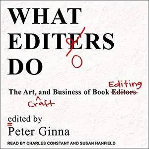 What Editors Do: The Art, Craft, and Business of Book Editing [Audiobook]