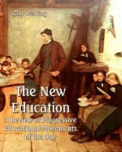 The New Education - a Review of Progressive Educational Movements of the Day