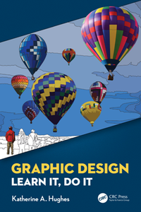 Graphic Design : Learn It, Do It