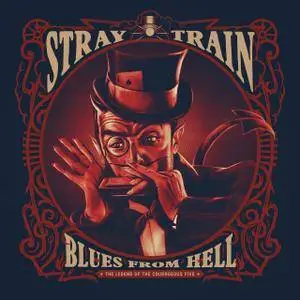 Stray Train - Blues From Hell, The Legend Of The Courageous Five (2017)
