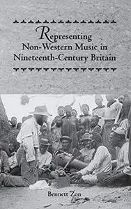 Representing Non-Western Music in Nineteenth-Century Britain (Eastman Studies in Music)