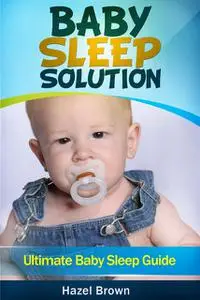 «Baby Sleep Solution» by Hazel Brown