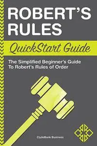 «Robert's Rules QuickStart Guide» by ClydeBank Business
