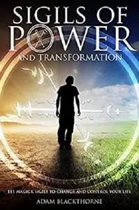 Sigils of Power and Transformation: 111 Magick Sigils to Change and Control Your Life