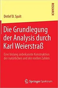 Die Grundlegung der Analysis durch Karl Weierstraß