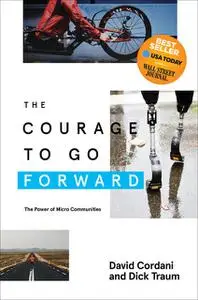 «The Courage to Go Forward» by David Cordani, Dick Traum