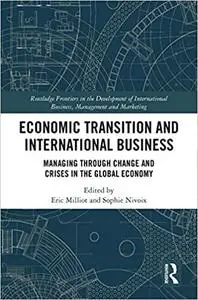 Economic Transition and International Business: Managing Through Change and Crises in the Global Economy