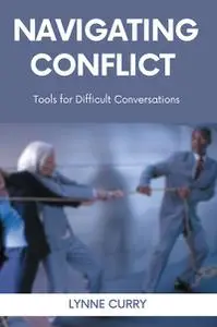 Navigating Conflict Tools For Difficult Conversations