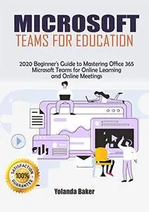 Microsoft Teams for Education: 2020 Beginner’s Guide to Mastering Office