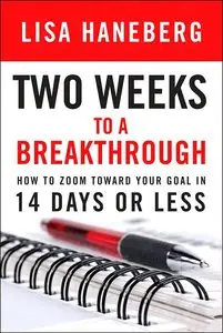 Two Weeks to a Breakthrough: How to Zoom Toward Your Goal in 14 Days or Less