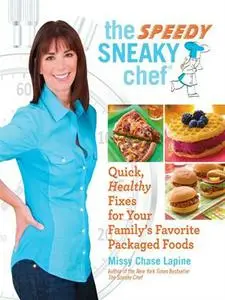 The Speedy Sneaky Chef: Quick, Healthy Fixes for Your Favorite Packaged Foods (repost)