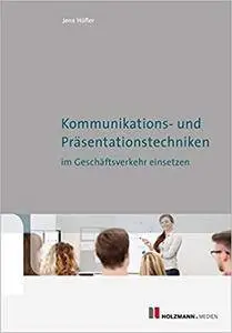 Kommunikations- und Präsentationstechniken im Geschäftsverkehr einsetzen [Kindle Edition]