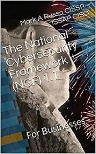 The National Cybersecurity Framework (NCF) 1.1: For Businesses