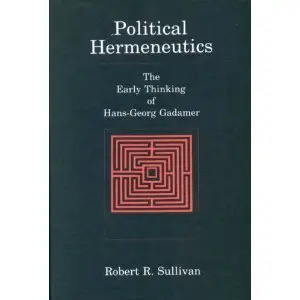 Political Hermeneutics: The Early Thinking of Hans-Georg Gadamer (repost)