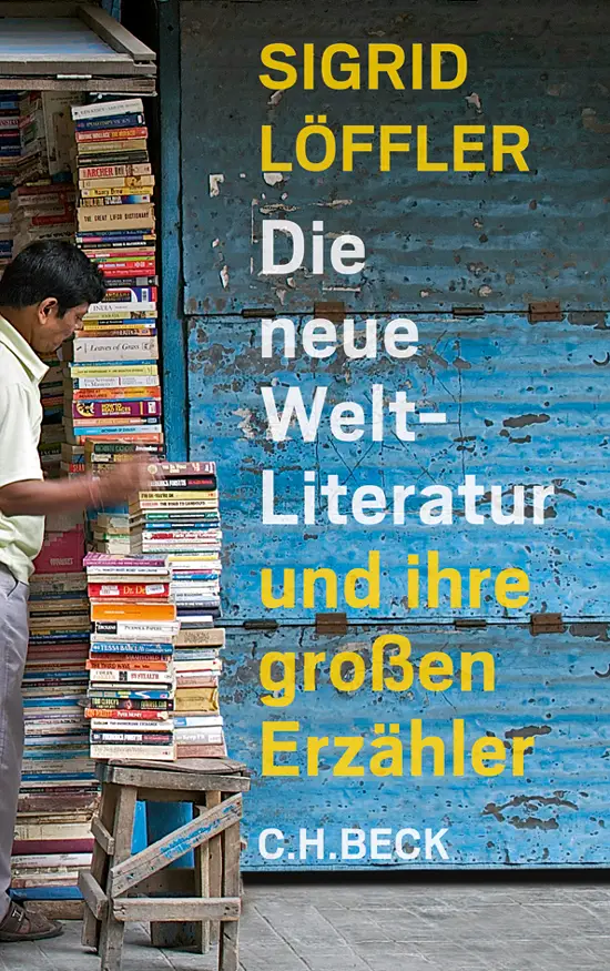 Sigrid Löffler - Die neue Weltliteratur: und ihre großen Erzähler