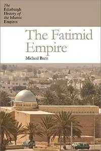 The Fatimid Empire (The Edinburgh History of the Islamic Empires)