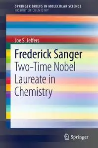 Frederick Sanger: Two-Time Nobel Laureate in Chemistry (Repost)