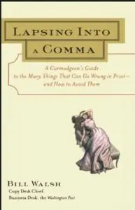 Lapsing Into a Comma: A Curmudgeon's Guide to the Many Things That Can Go Wrong in Print - and How to Avoid Them [Repost]