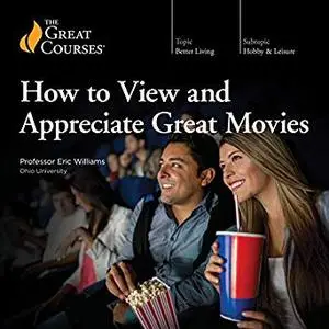 How to View and Appreciate Great Movies [Audiobook]