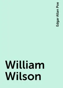 «William Wilson» by Edgar Allan Poe