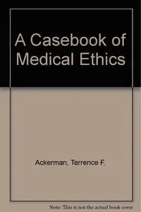 A Casebook of Medical Ethics